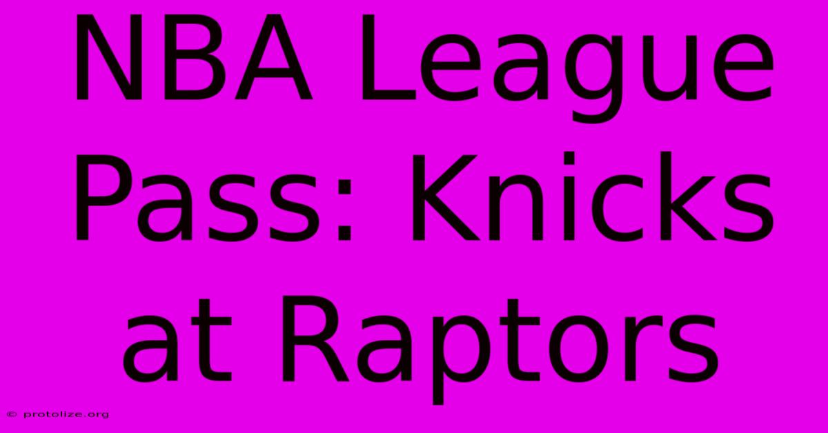 NBA League Pass: Knicks At Raptors