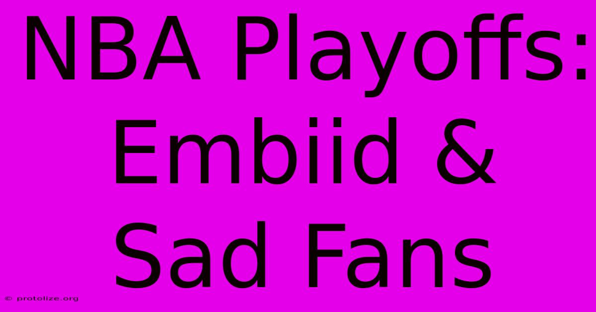 NBA Playoffs: Embiid & Sad Fans NBA Playoffs: Embiid & Sad Fans