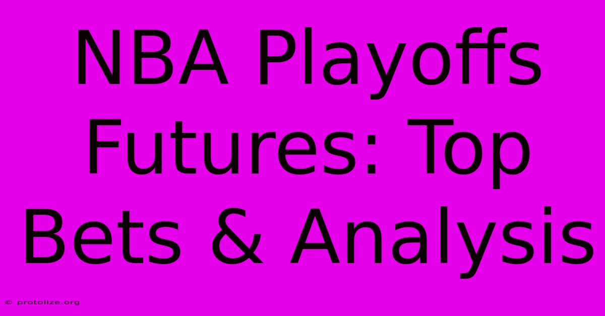 NBA Playoffs Futures: Top Bets & Analysis NBA Playoffs Futures: Top Bets & Analysis