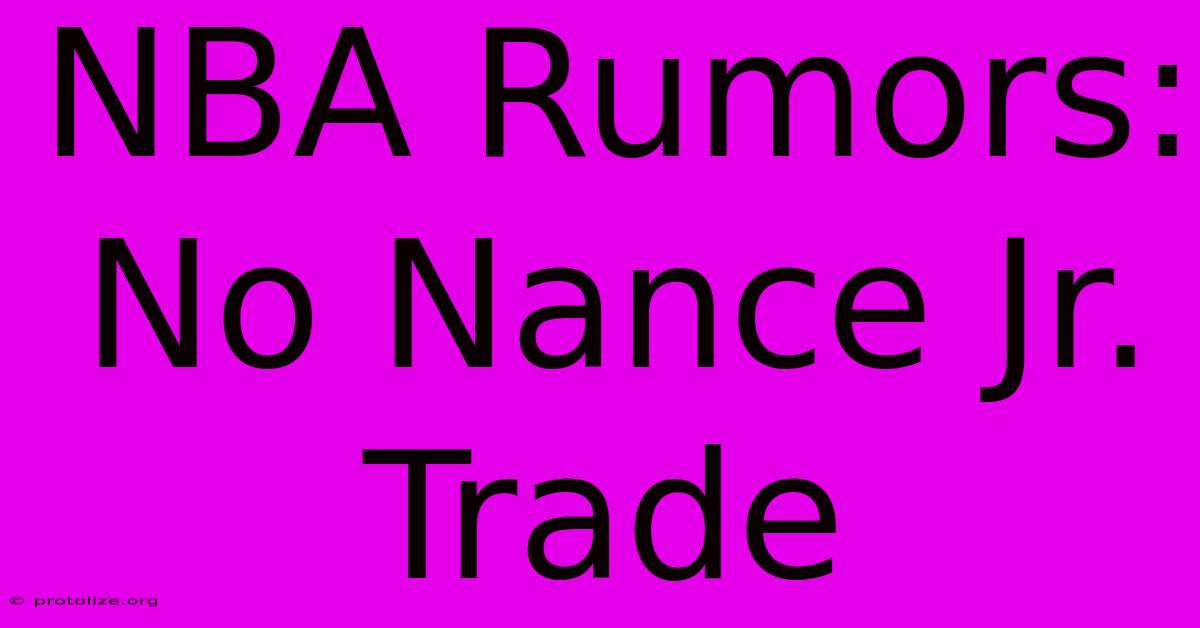 NBA Rumors: No Nance Jr. Trade NBA Rumors: No Nance Jr. Trade