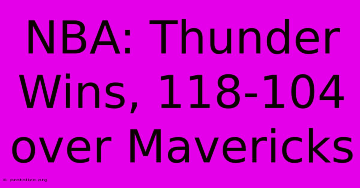 NBA: Thunder Wins, 118-104 Over Mavericks NBA: Thunder Wins, 118-104 Over Mavericks