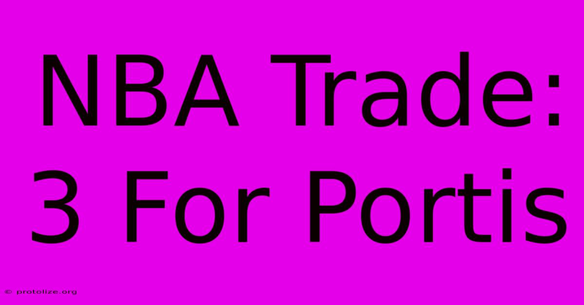 NBA Trade: 3 For Portis NBA Trade: 3 For Portis