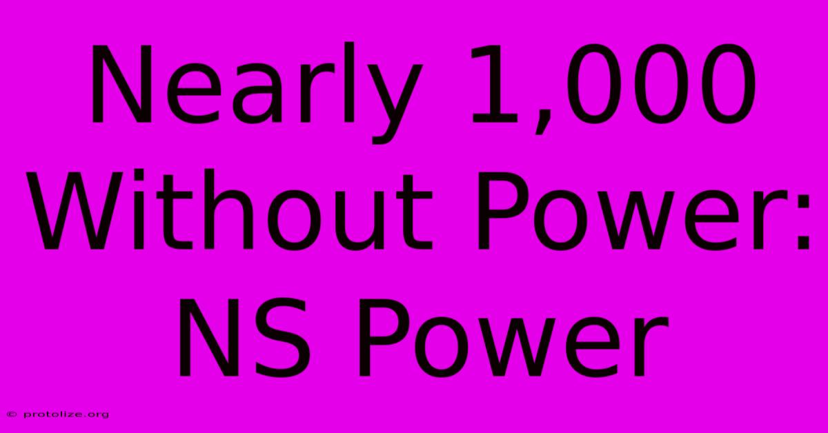 Nearly 1,000 Without Power: NS Power Nearly 1,000 Without Power: NS Power