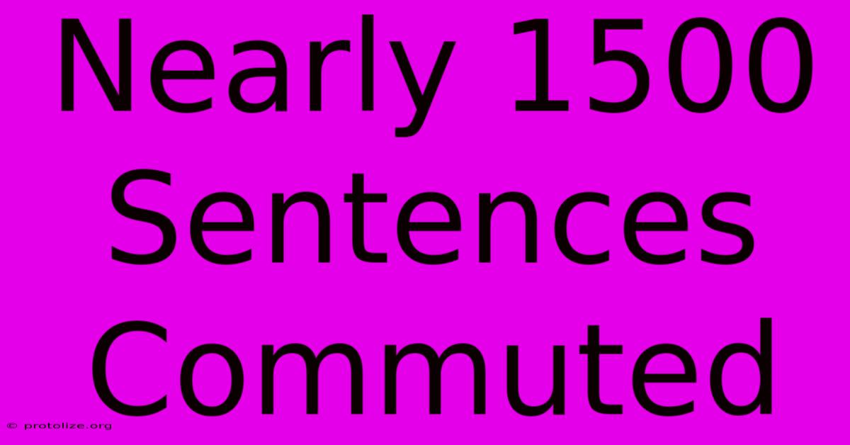 Nearly 1500 Sentences Commuted