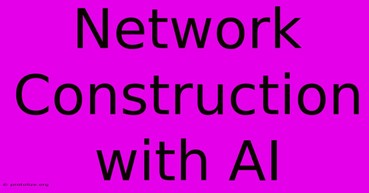 Network Construction With AI