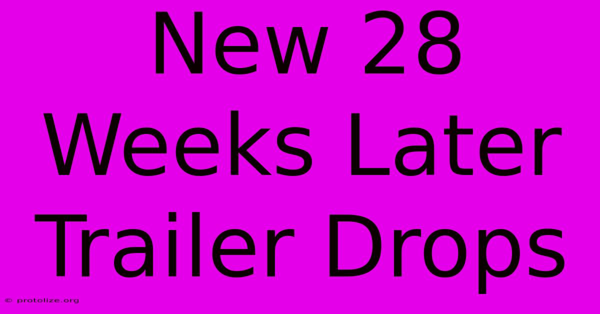 New 28 Weeks Later Trailer Drops New 28 Weeks Later Trailer Drops