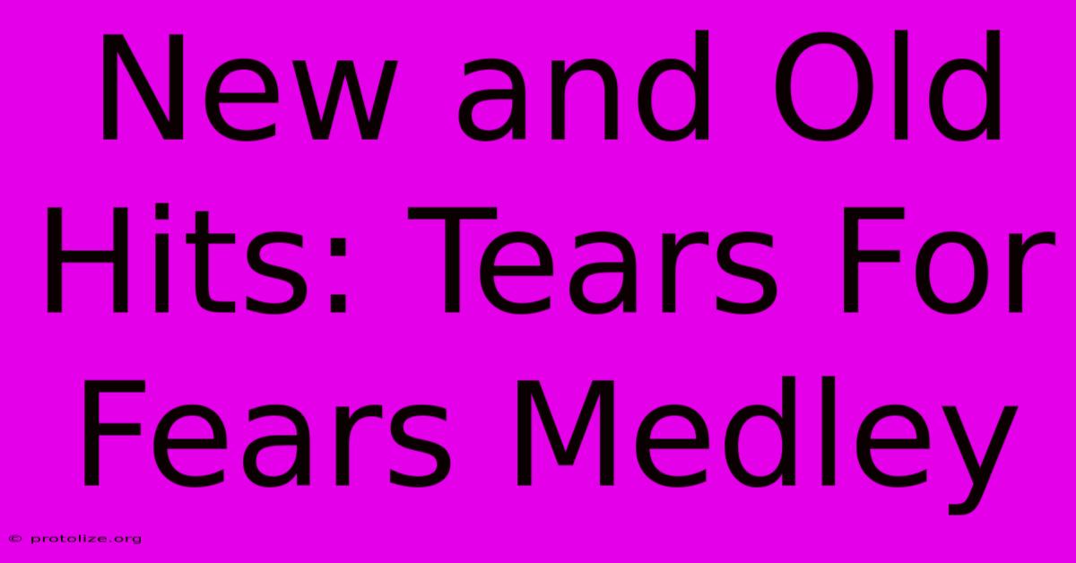 New And Old Hits: Tears For Fears Medley New And Old Hits: Tears For Fears Medley