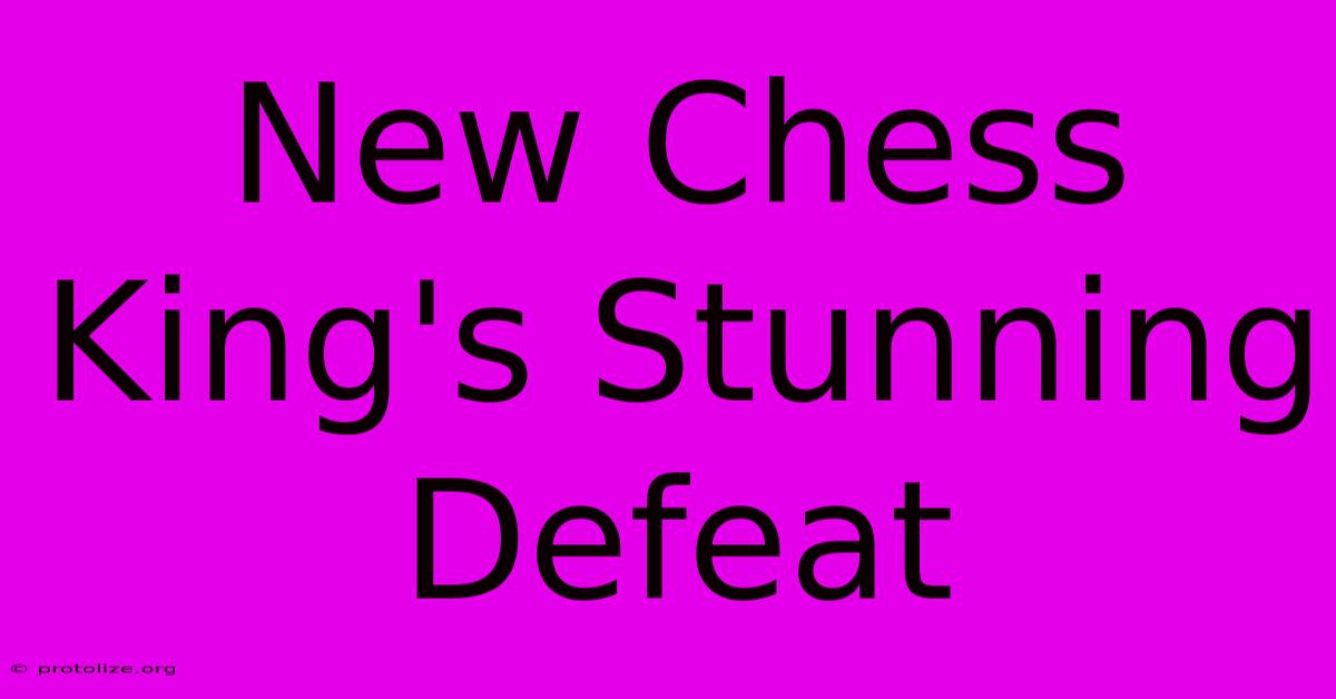 New Chess King's Stunning Defeat New Chess King's Stunning Defeat