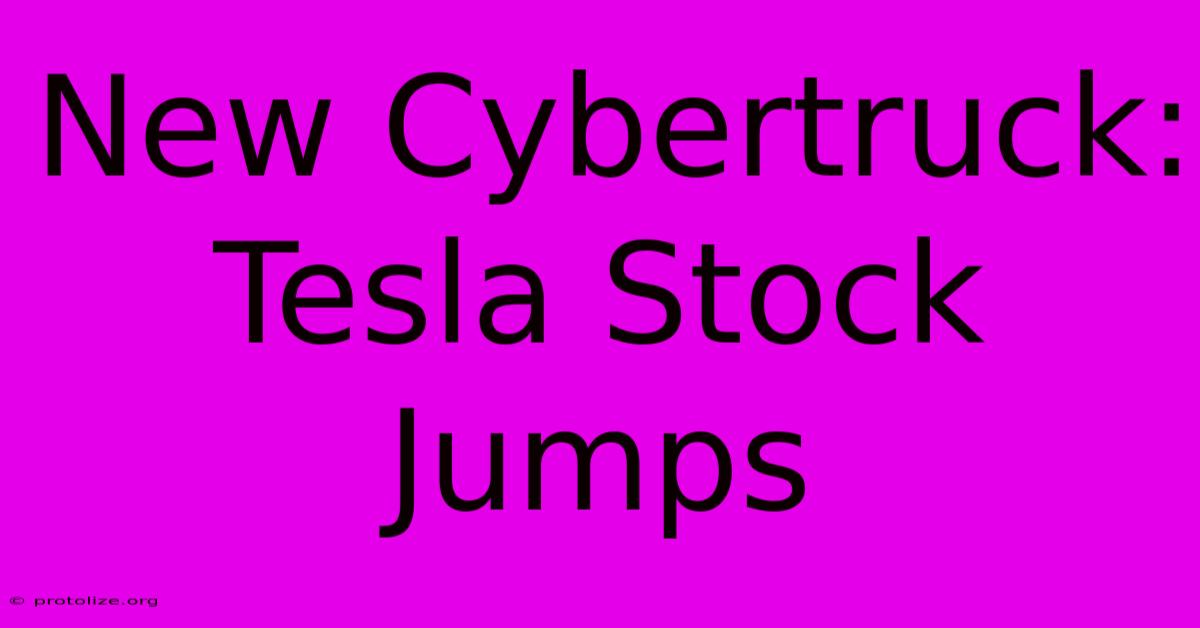 New Cybertruck: Tesla Stock Jumps New Cybertruck: Tesla Stock Jumps