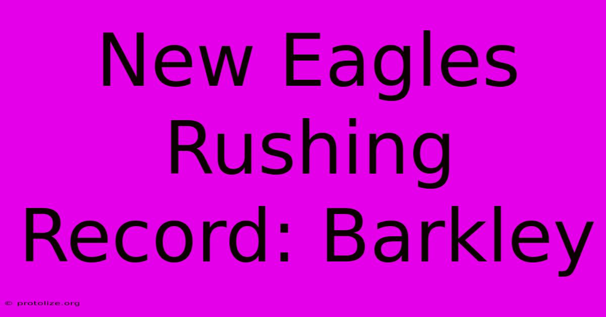 New Eagles Rushing Record: Barkley New Eagles Rushing Record: Barkley