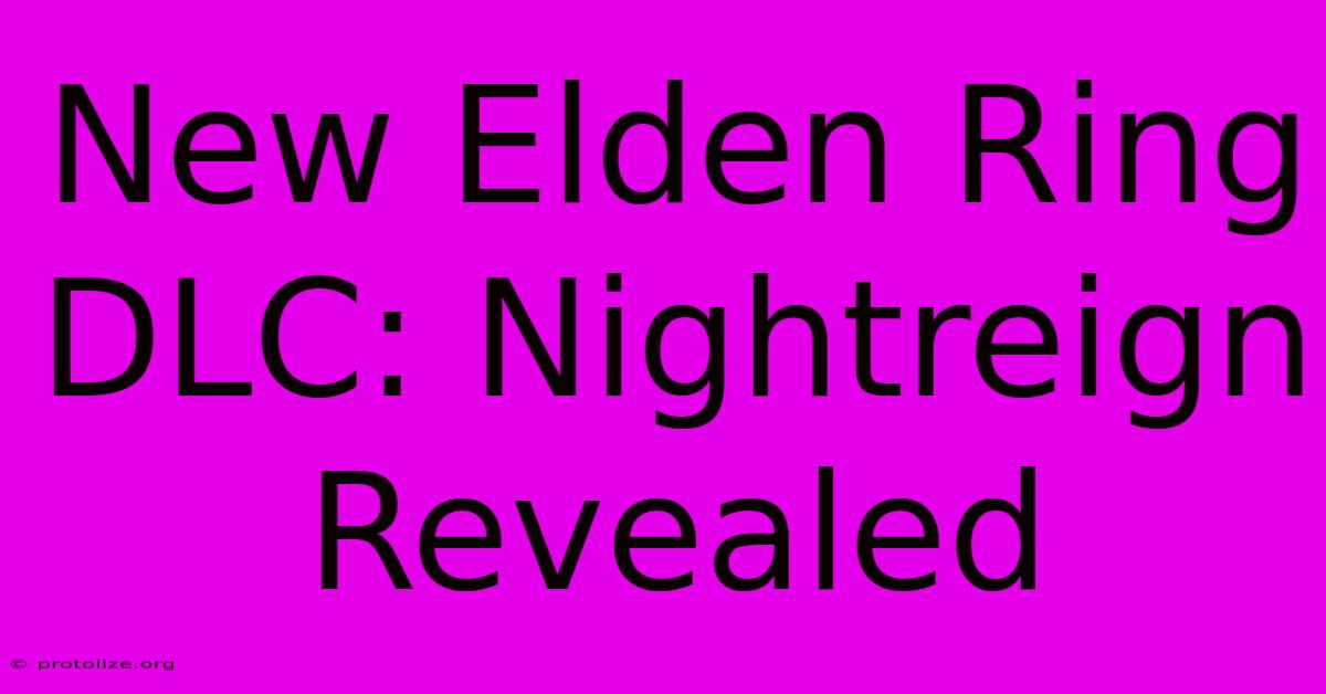 New Elden Ring DLC: Nightreign Revealed New Elden Ring DLC: Nightreign Revealed