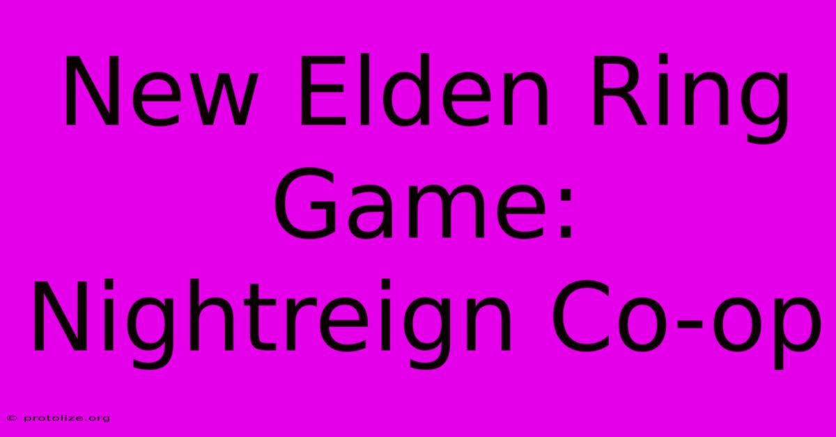 New Elden Ring Game: Nightreign Co-op New Elden Ring Game: Nightreign Co-op