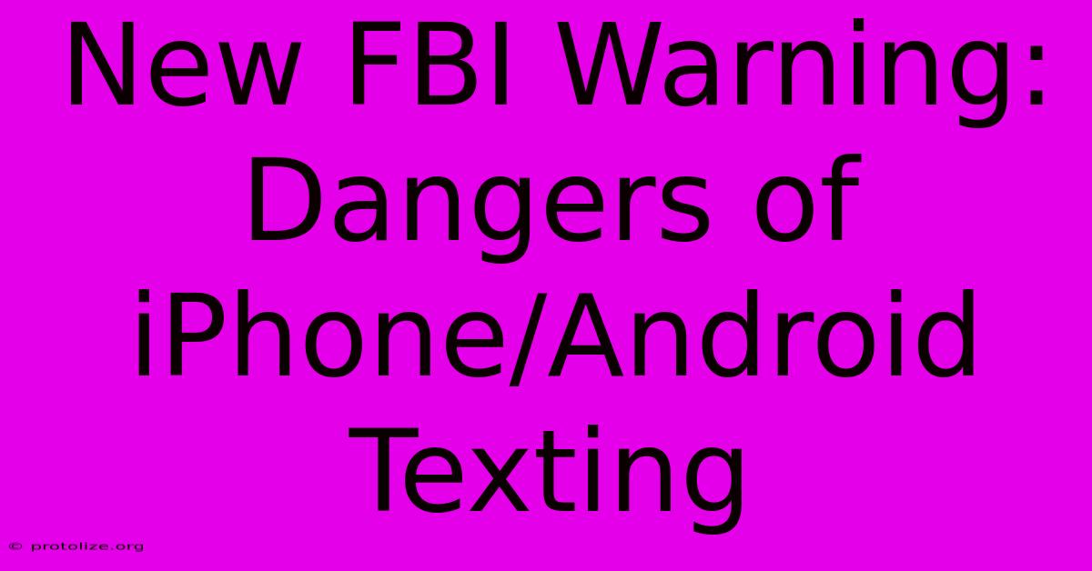 New FBI Warning: Dangers Of IPhone/Android Texting