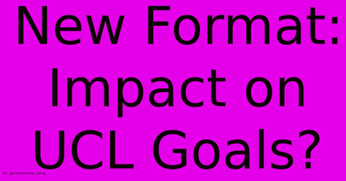 New Format: Impact On UCL Goals?