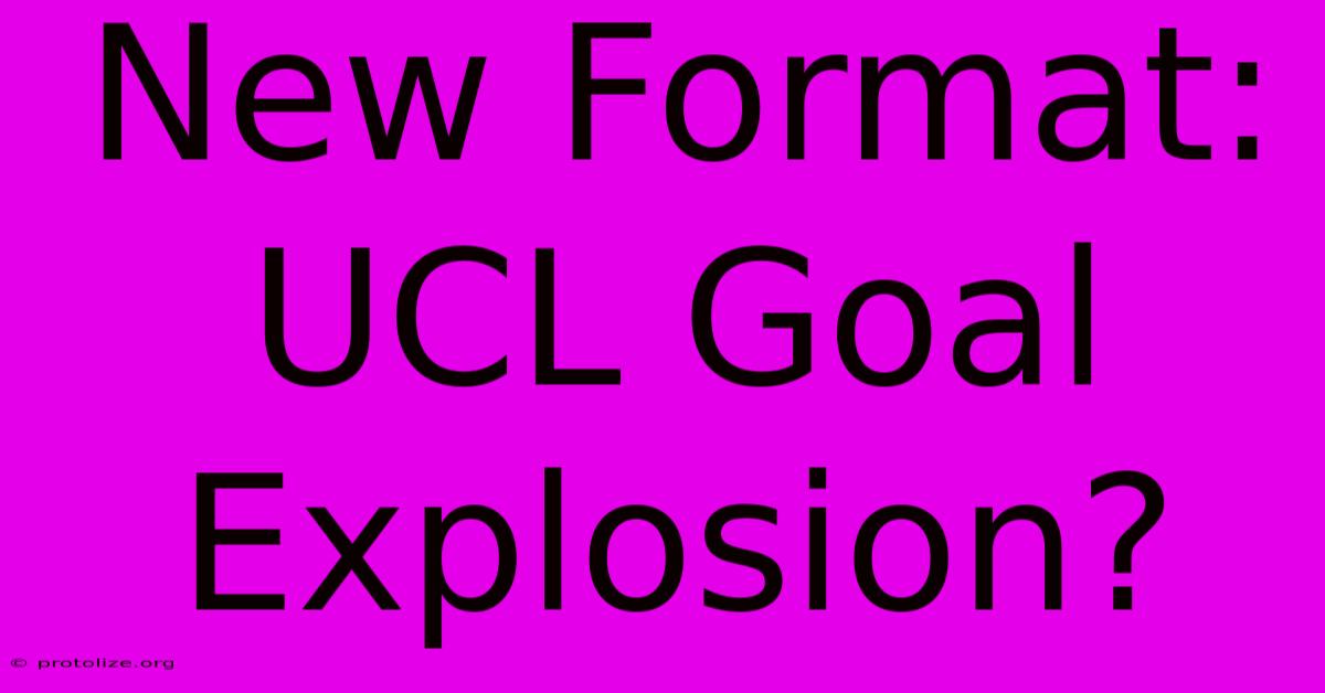 New Format: UCL Goal Explosion?