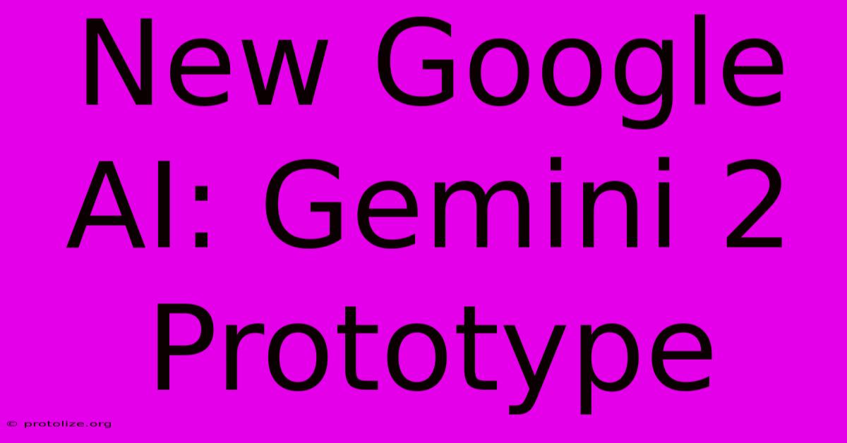 New Google AI: Gemini 2 Prototype