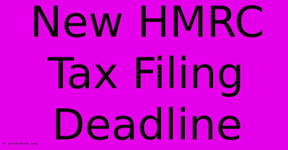 New HMRC Tax Filing Deadline New HMRC Tax Filing Deadline