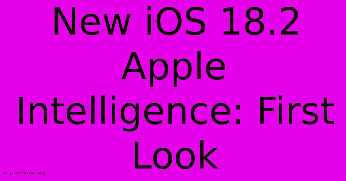 New IOS 18.2 Apple Intelligence: First Look