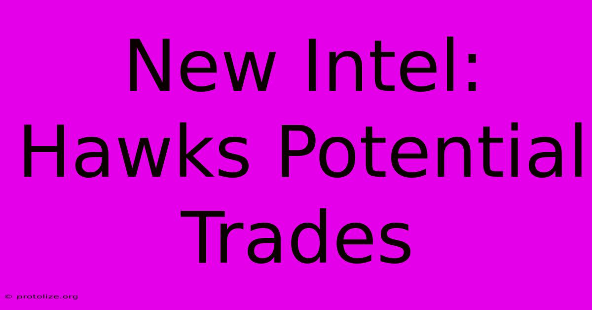 New Intel: Hawks Potential Trades New Intel: Hawks Potential Trades