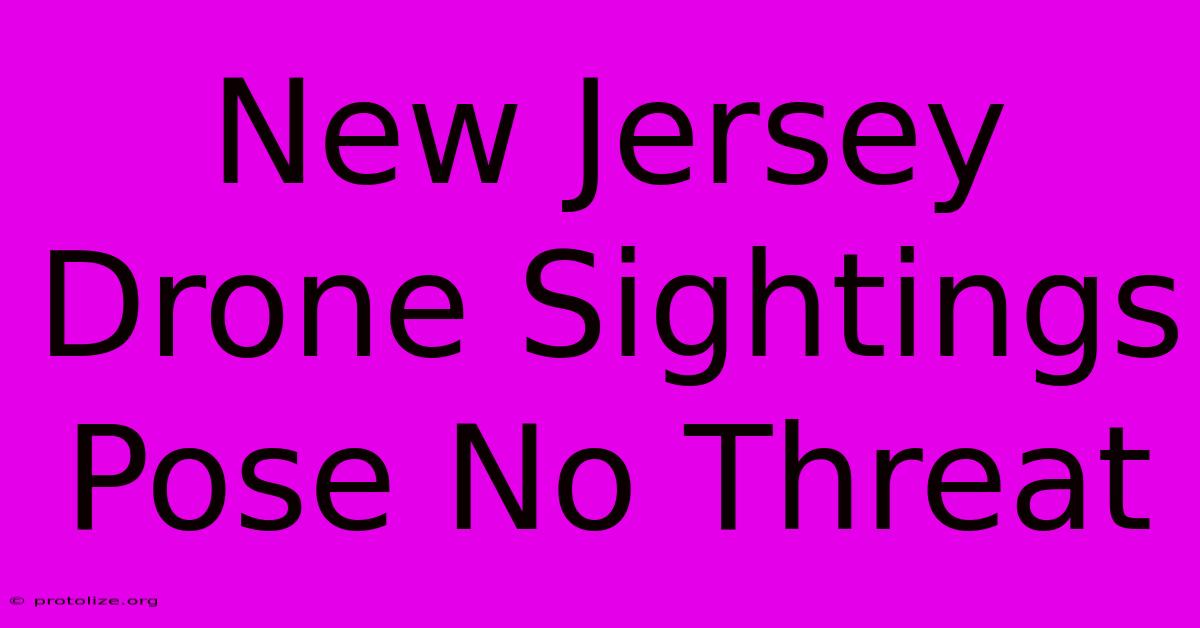 New Jersey Drone Sightings Pose No Threat New Jersey Drone Sightings Pose No Threat