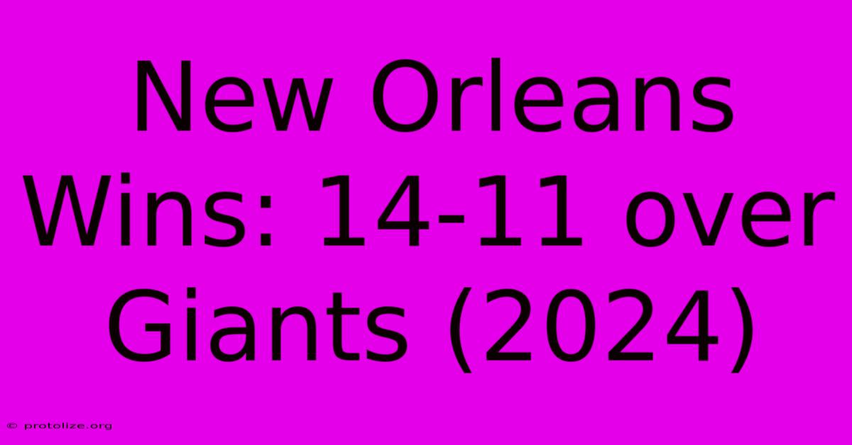 New Orleans Wins: 14-11 Over Giants (2024) New Orleans Wins: 14-11 Over Giants (2024)