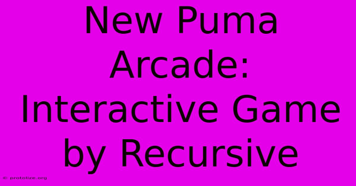 New Puma Arcade: Interactive Game By Recursive New Puma Arcade: Interactive Game By Recursive