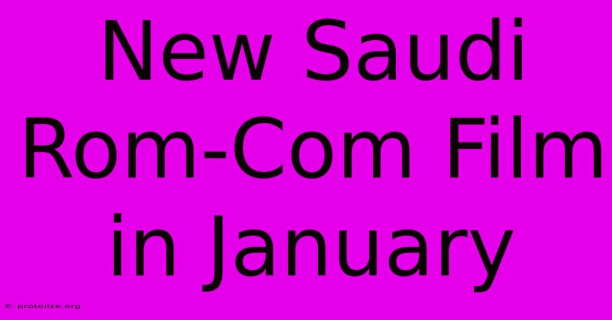 New Saudi Rom-Com Film In January New Saudi Rom-Com Film In January