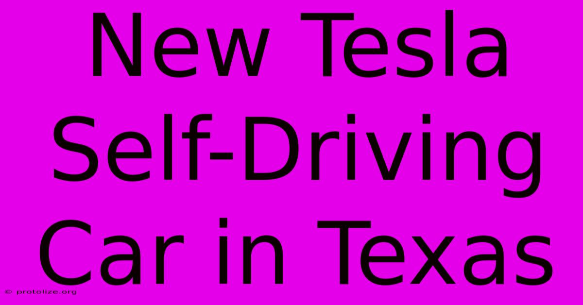 New Tesla Self-Driving Car In Texas New Tesla Self-Driving Car In Texas