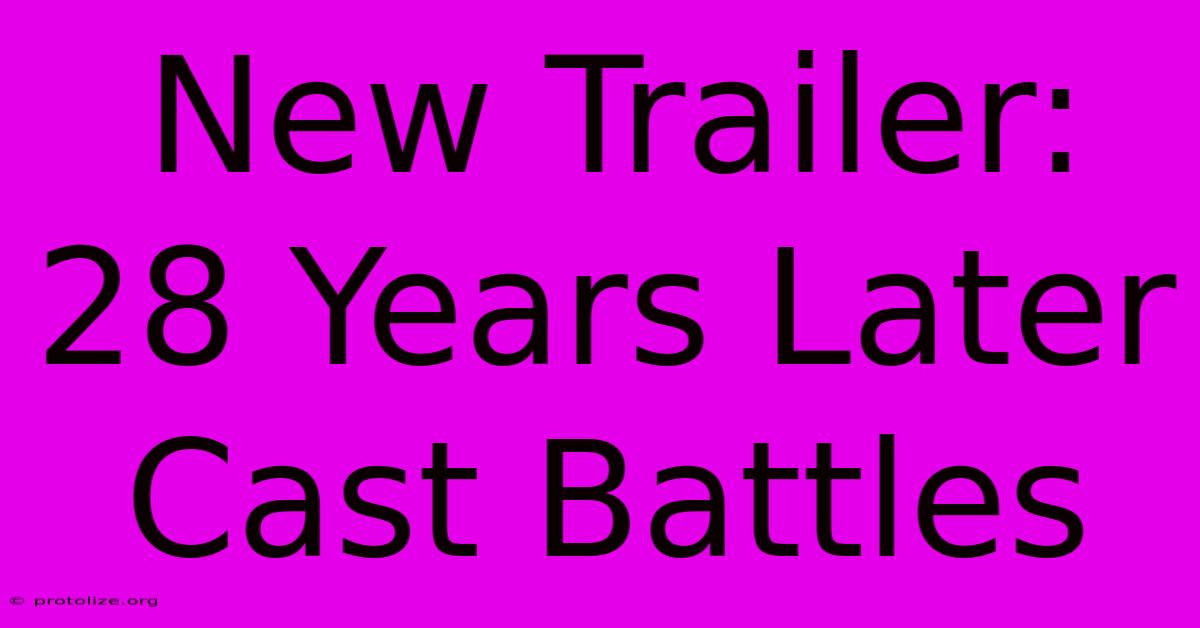 New Trailer: 28 Years Later Cast Battles New Trailer: 28 Years Later Cast Battles
