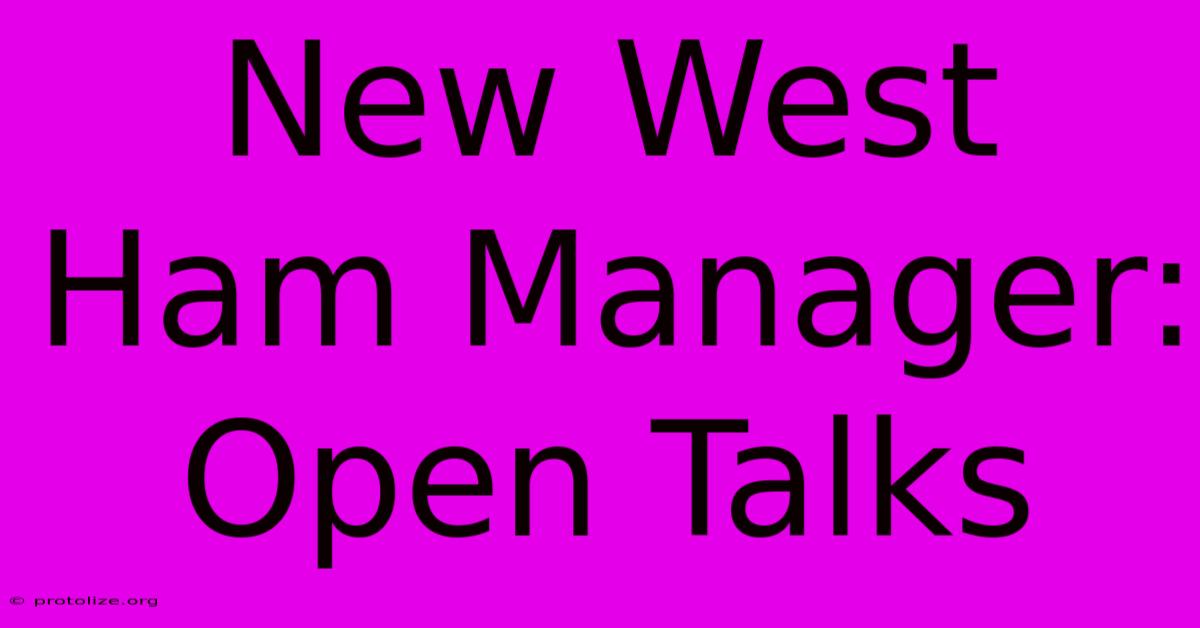 New West Ham Manager: Open Talks