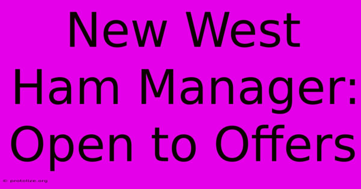 New West Ham Manager:  Open To Offers