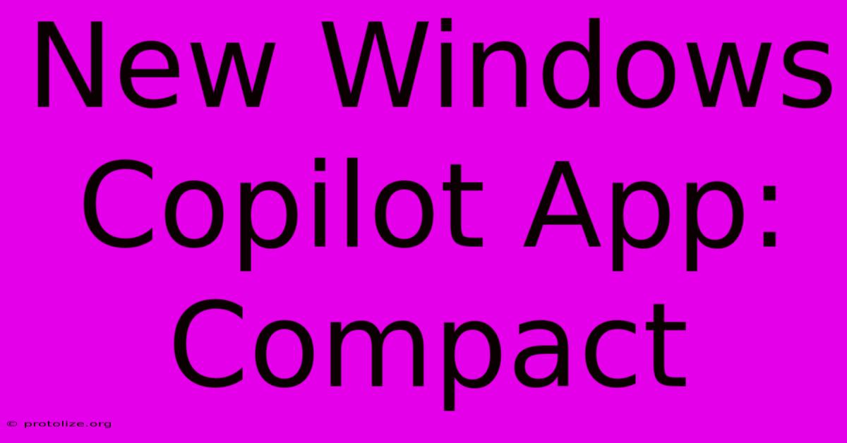 New Windows Copilot App: Compact New Windows Copilot App: Compact