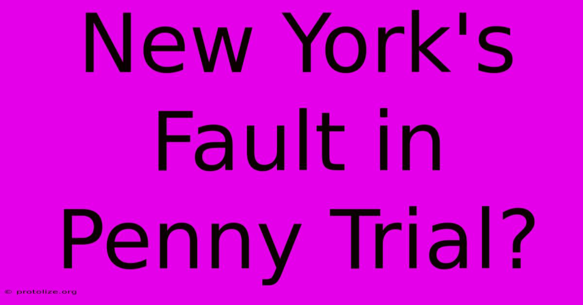 New York's Fault In Penny Trial?