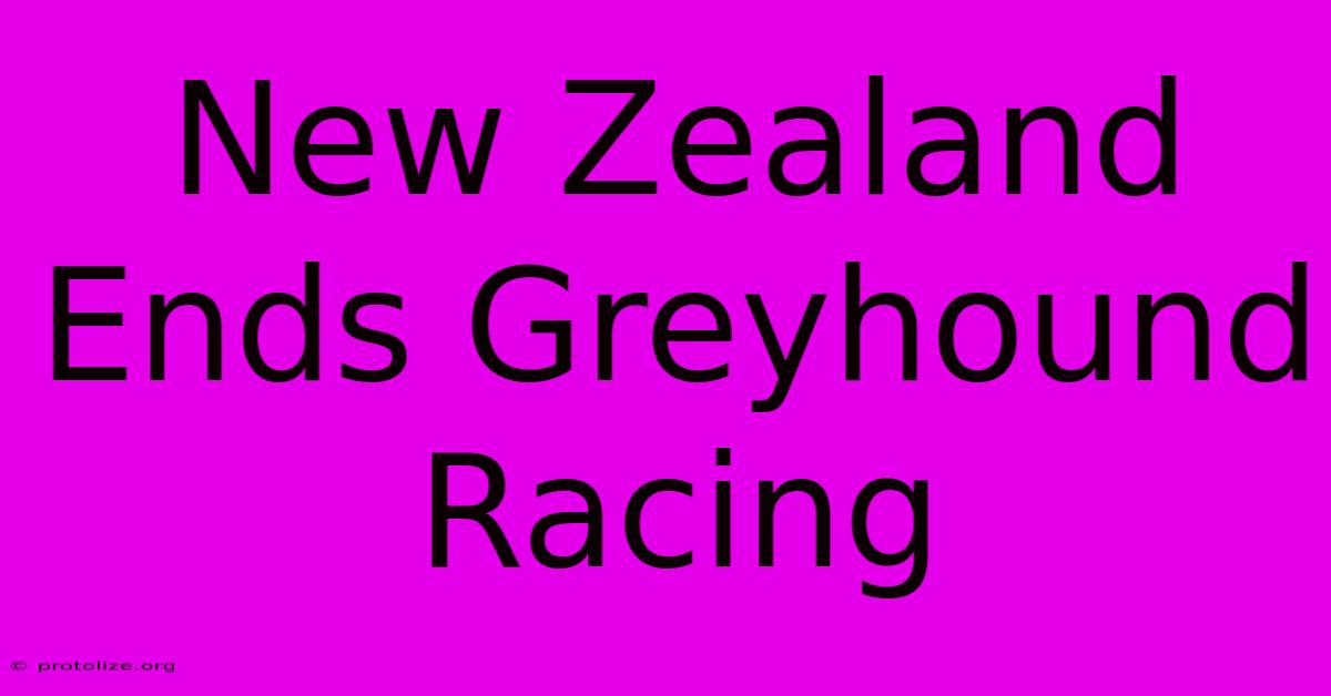 New Zealand Ends Greyhound Racing