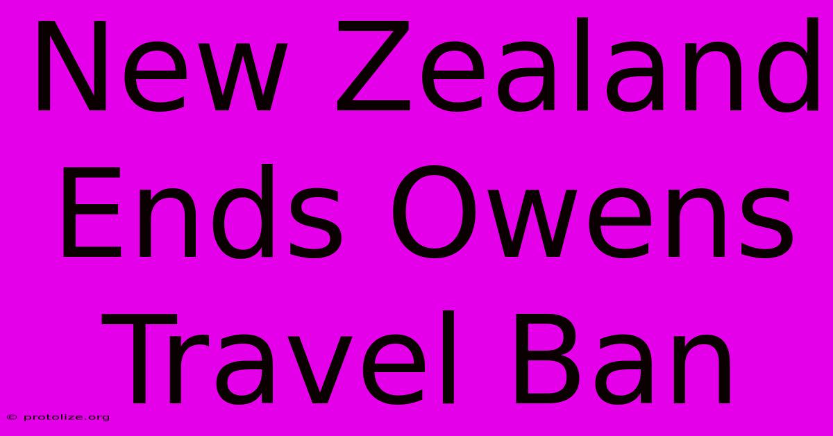 New Zealand Ends Owens Travel Ban New Zealand Ends Owens Travel Ban