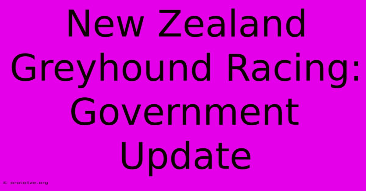 New Zealand Greyhound Racing: Government Update