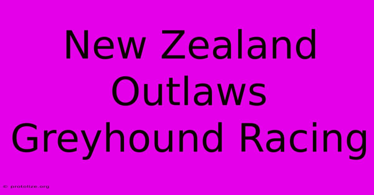 New Zealand Outlaws Greyhound Racing