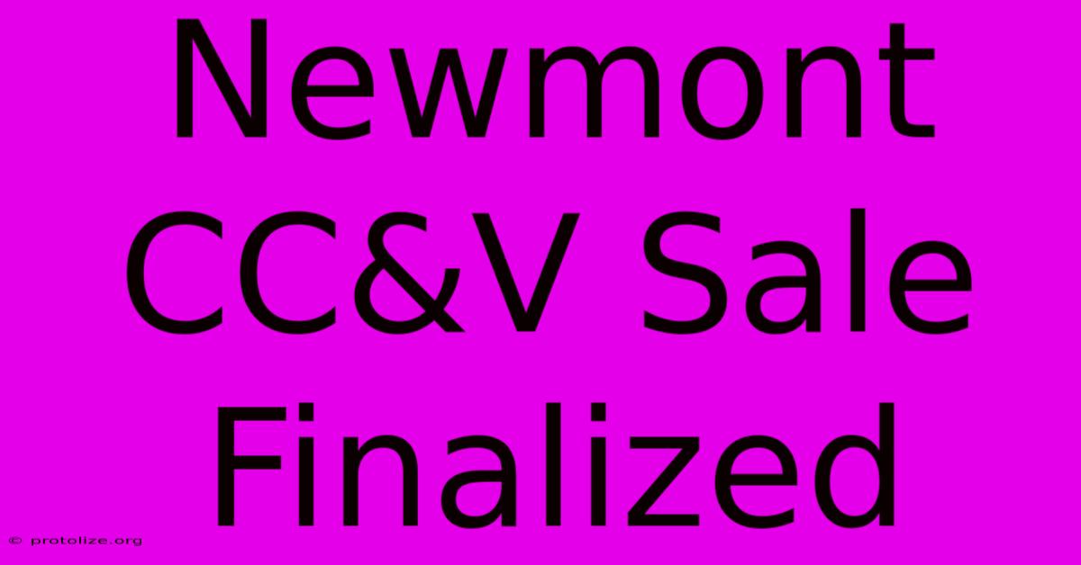 Newmont CC&V Sale Finalized