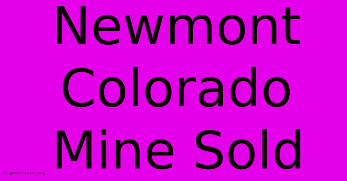 Newmont Colorado Mine Sold