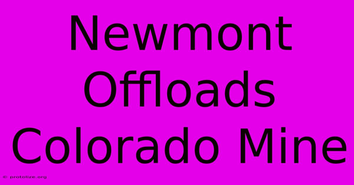 Newmont Offloads Colorado Mine