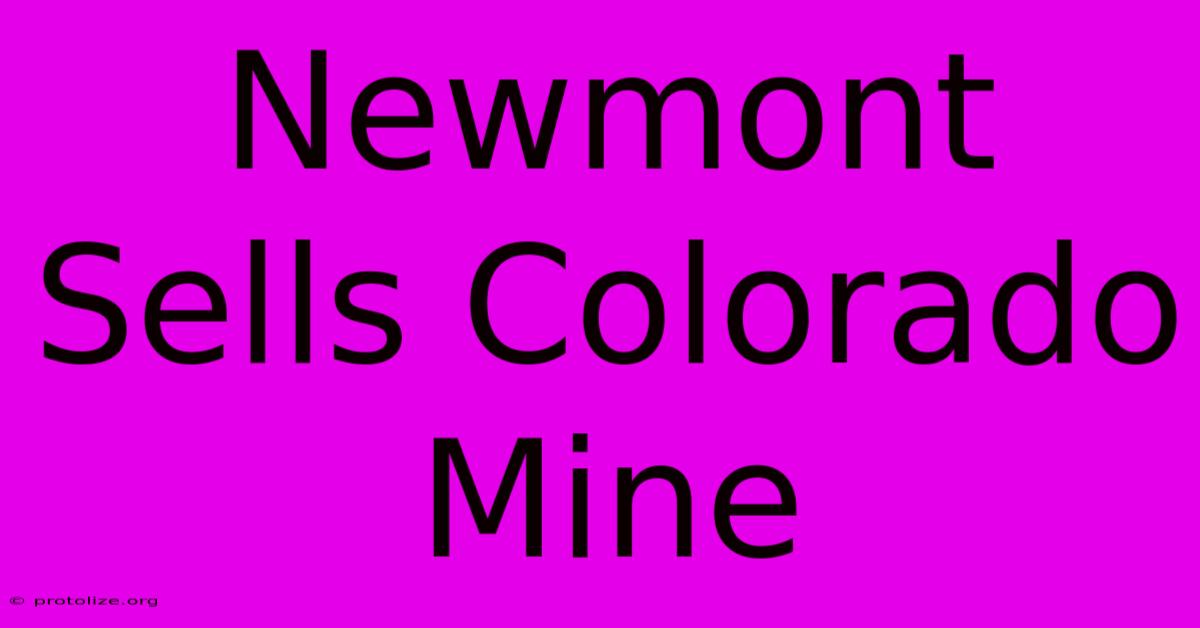 Newmont Sells Colorado Mine