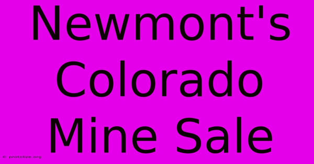 Newmont's Colorado Mine Sale