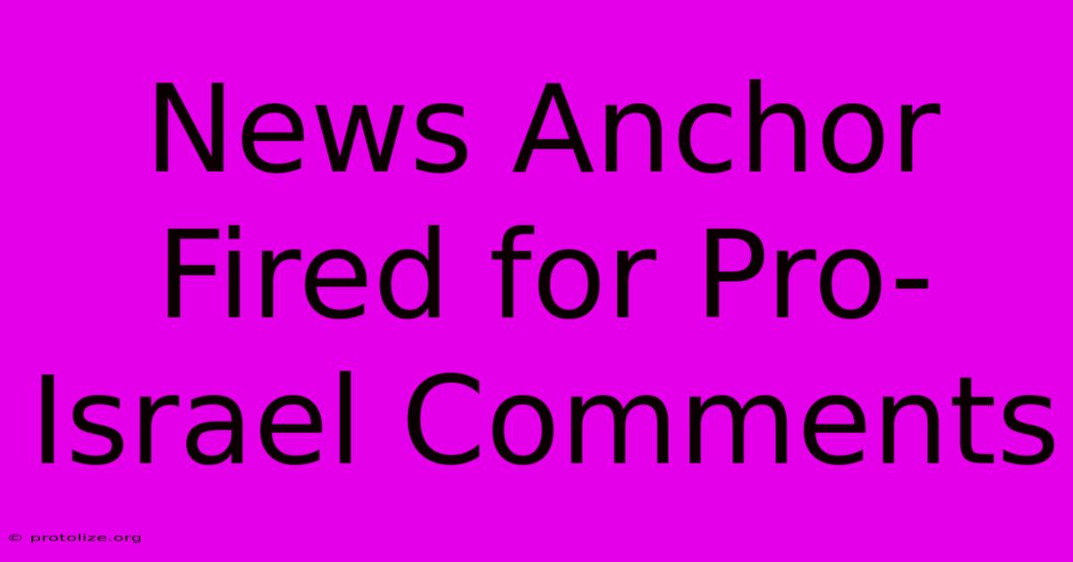 News Anchor Fired For Pro-Israel Comments