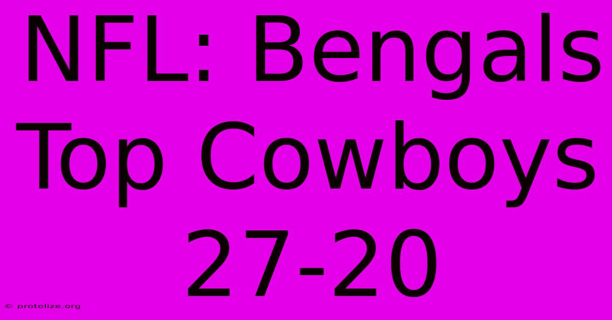 NFL: Bengals Top Cowboys 27-20