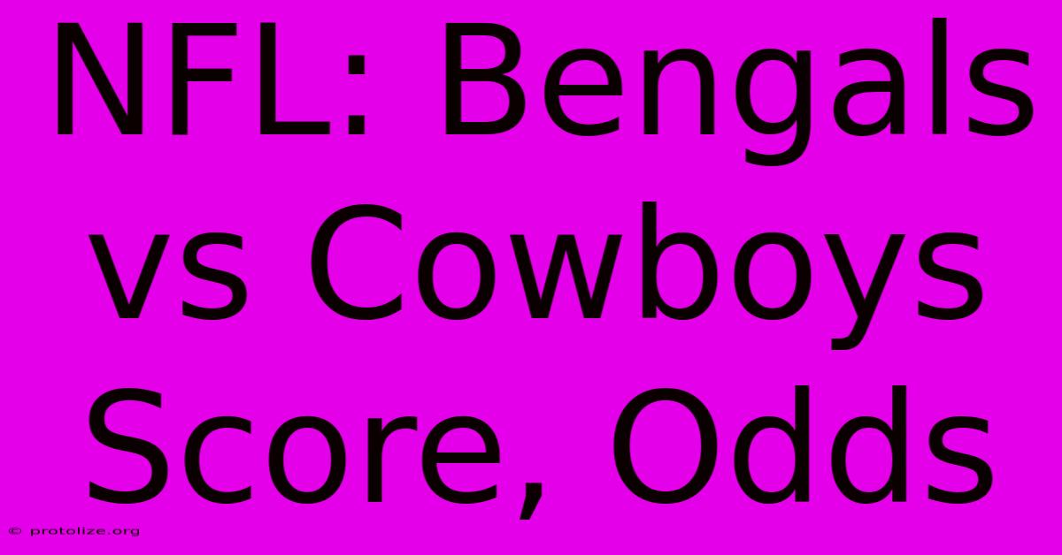 NFL: Bengals Vs Cowboys Score, Odds