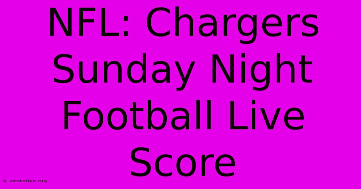 NFL: Chargers Sunday Night Football Live Score NFL: Chargers Sunday Night Football Live Score