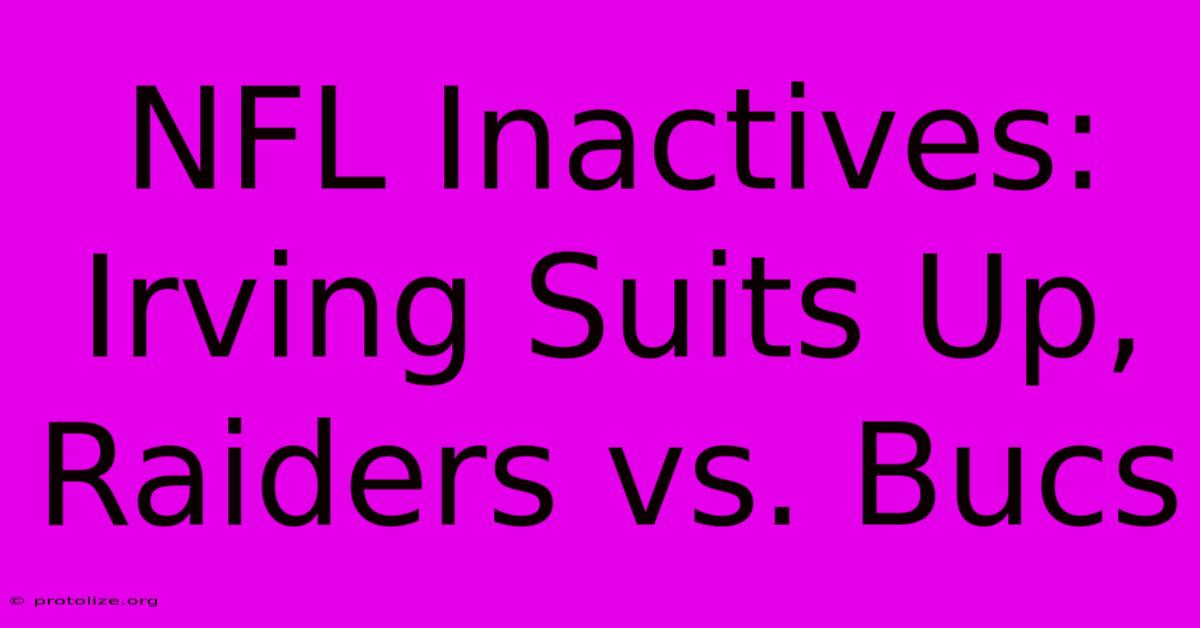 NFL Inactives: Irving Suits Up, Raiders Vs. Bucs NFL Inactives: Irving Suits Up, Raiders Vs. Bucs