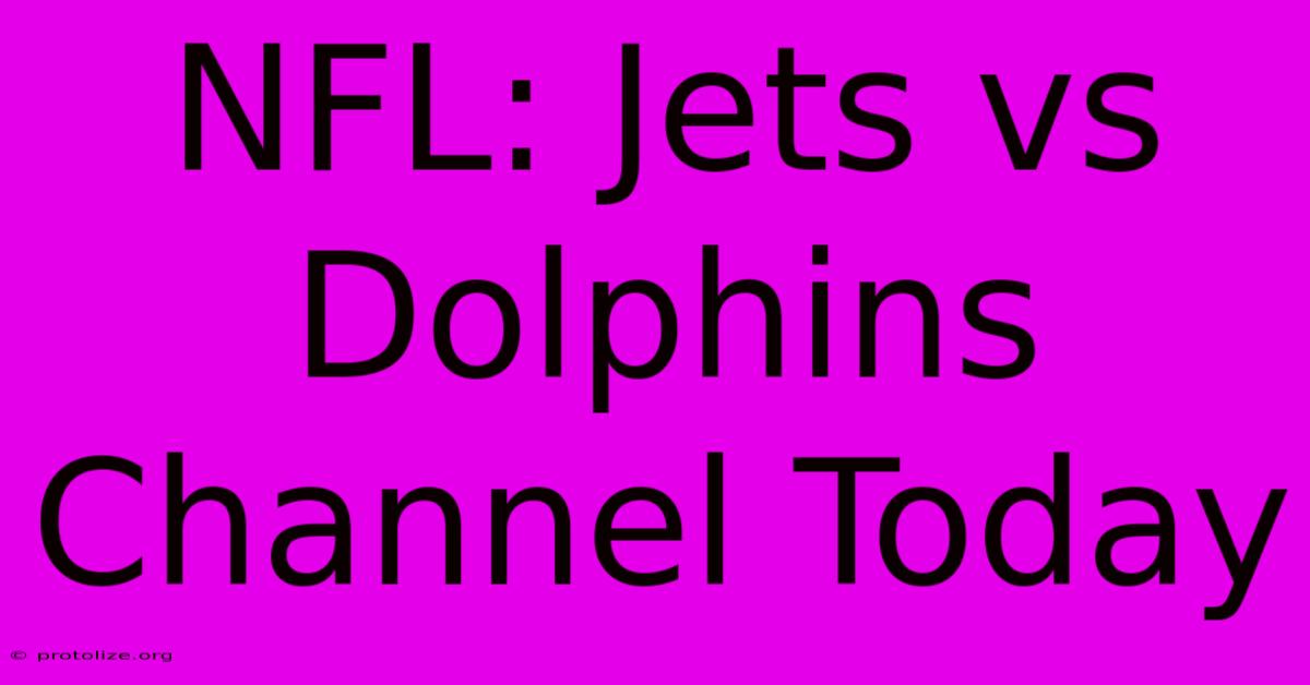 NFL: Jets Vs Dolphins Channel Today NFL: Jets Vs Dolphins Channel Today