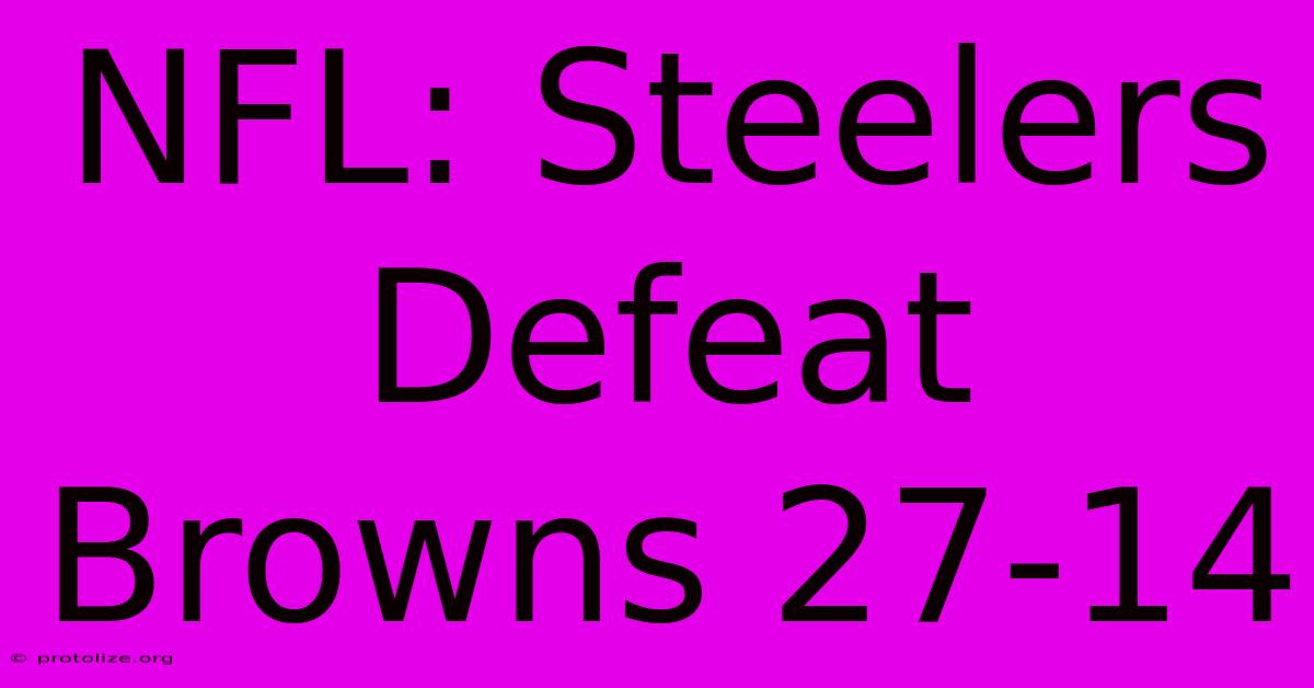 NFL: Steelers Defeat Browns 27-14 NFL: Steelers Defeat Browns 27-14