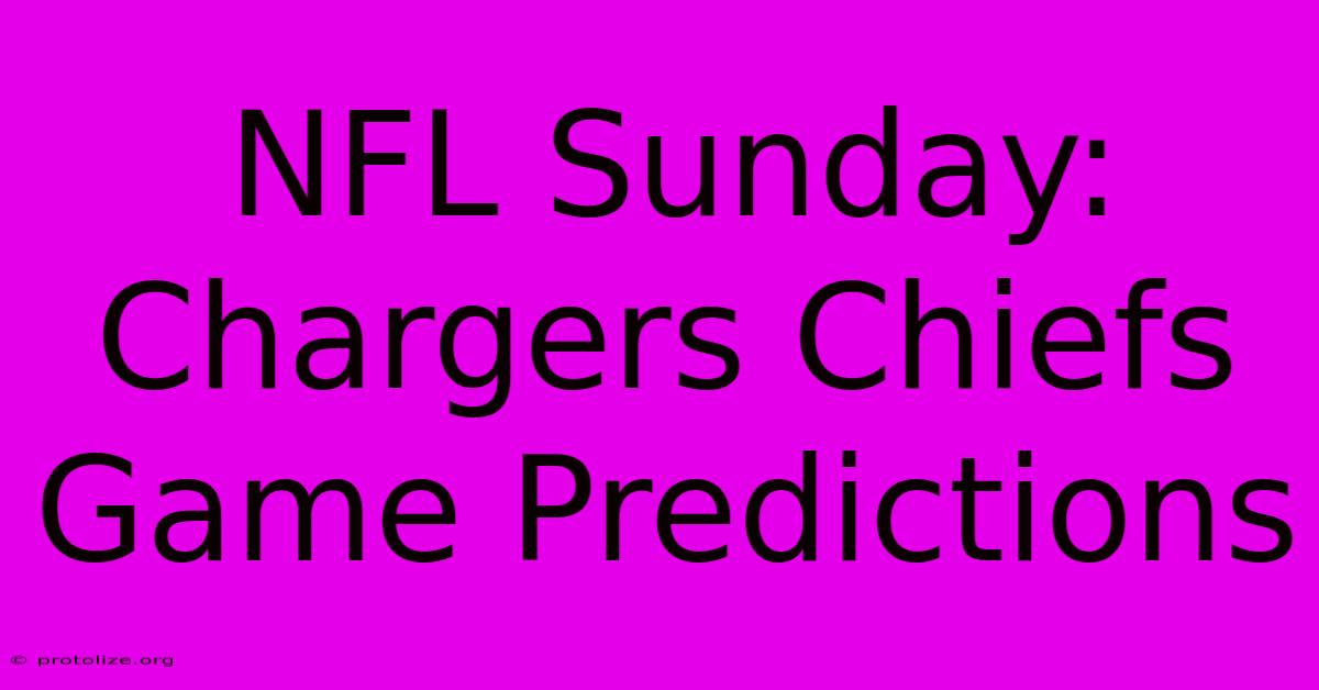 NFL Sunday: Chargers Chiefs Game Predictions NFL Sunday: Chargers Chiefs Game Predictions